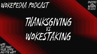 Thanksgiving vs Wokestaking - Wokepedia Podcast 017