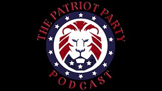 The Patriot Party Podcast I 2460013 A Time For Choosing I Live at 6pm EST