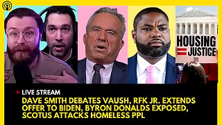 DAVE SMITH DEBATES VAUSH, RFK JR. OFFER TO BIDEN, BYRON DONALDS EXPOSED, SCOTUS HOMELESSNESS RULE