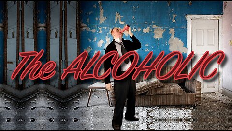 The Alcoholic - The Last Drink!