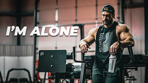 I'AM ALONE -Gym motivation