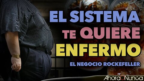 EL SISTEMA TE QUIERE ENFERMO | EL NEGOCIO ROCKEFELLER