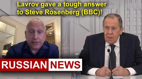 Lavrov gave a tough answer to BBC News journalist Steve Rosenberg! Russian news | Ukraine crisis