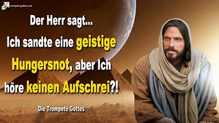 Ich sandte eine geistige Hungersnot, aber Ich höre keinen Aufschrei?! 🎺 Der Trompetenruf Gottes