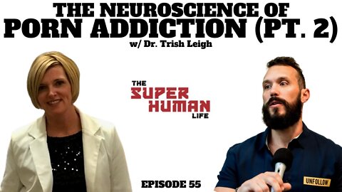 The Neuroscience Of Porn Addiction w/ Dr. Trish Leigh (Part 2) | THE SUPER HUMAN LIFE EP. 55