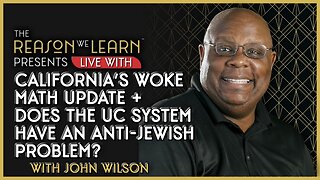 California's Woke Math Update + Does the UC System Have an Anti-Jewish Problem?