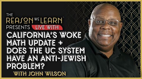 California's Woke Math Update + Does the UC System Have an Anti-Jewish Problem?