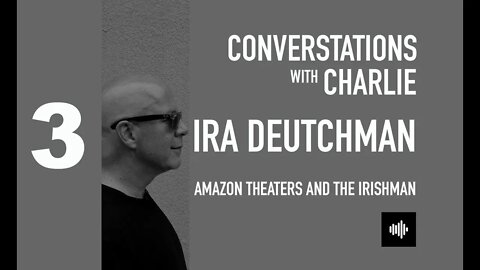 PODCAST- MOVIES - IRA DEUTCHMAN - AMAZON THEATERS AND THE IRISHMAN