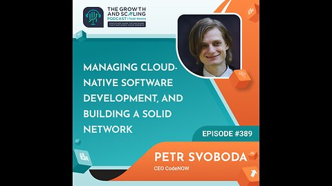 Ep#389 Petr Svoboda: Managing Cloud-Native Software Development, and Building a Solid Network