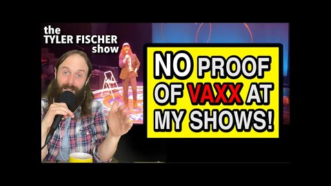 NO proof of vaxx at my shows | Ep#41| The Tyler Fischer Show