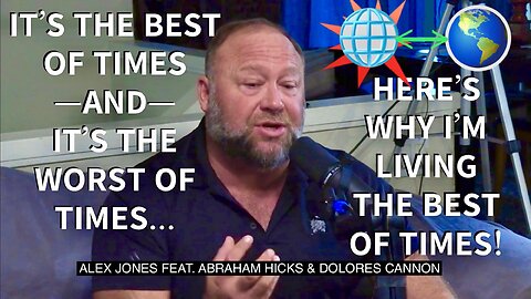 Timeline Confirmed: Alex Jones Reveals Why it’s the Best of Times on His End! (Feat. Abraham Hicks & Dolores Cannon) | NOTE: Many of You Are the Guy in the Red Hat Who’s got All the Potential in the World—But…….