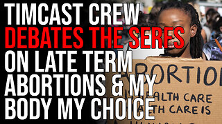 Timcast Crew DEBATES The Serfs On Late Term Abortions & My Body My Choice