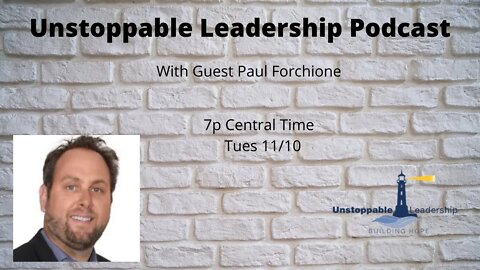 Unstoppable Leadership Podcast with Guest Paul Forchione