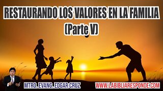 RESTAURANDO LOS VALORES EN LA FAMILIA: Parte 5 - EDGAR CRUZ MINISTRIES