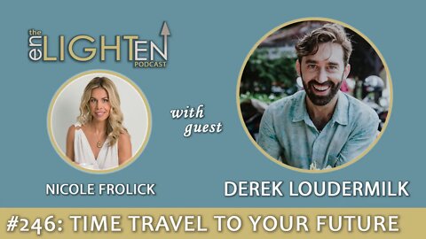 246: Time Travel to Your Future Self with Derek Loudermilk | The Enlighten Up Podcast