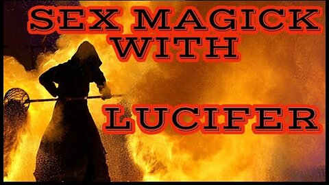 SEX MAGICK WITH LUCIFER (INVOKING DEMONIC ENTITIES THROUGH LOVE & LIGHT)