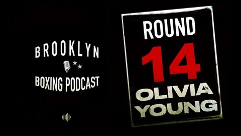 BROOKLYN BOXING PODCAST - ROUND 14 - OLIVIA YOUNG