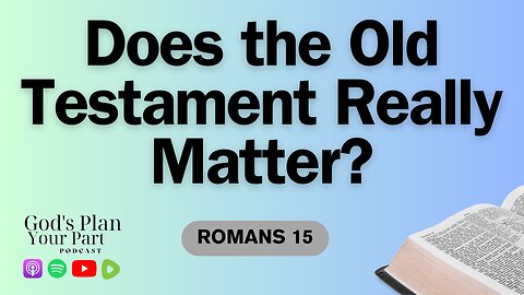 Romans 15 | Why Is the Old Testament Still Relevant Today?