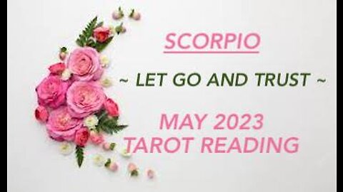 SCORPIO ~ LET GO AND TRUST ~ MAY 2023 #TAROT #READING