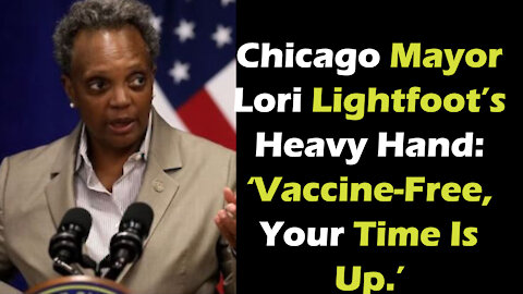 Chicago Mayor Lori Lightfoot’s Heavy Hand: ‘Vaccine-Free, Your Time Is Up.’