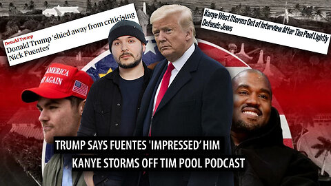 Kanye STORMS OFF Tim Pool Podcast, Trump Meets With Fuentes and Was 'Impressed' by Him
