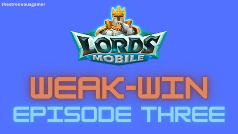 Lords Mobile: WEAK-WIN Episode Three