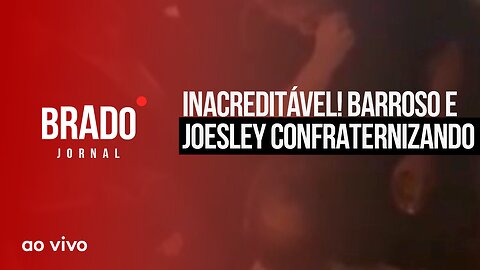 INACREDITÁVEL! BARROSO E JOESLEY CONFRATERNIZANDO - AO VIVO: BRADO JORNAL - 26/07/2023