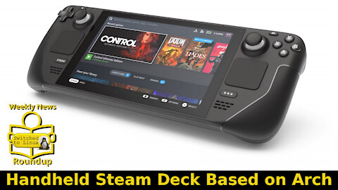 Handheld Steam Deck Based on Arch | Weekly News Roundup