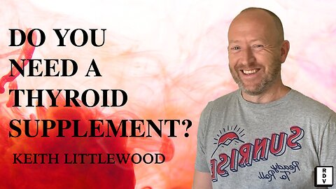 RDV #118 - Keith Littlewood | Should You Supplement Thyroid