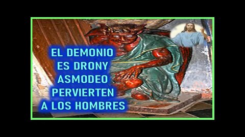 MENSAJE DE JESUS AGONIZANTE A ELIA DEL CARMEN - EL DEMONIO ES DRONY ASMODEO PERVIERTEN A LOS HOMBRES