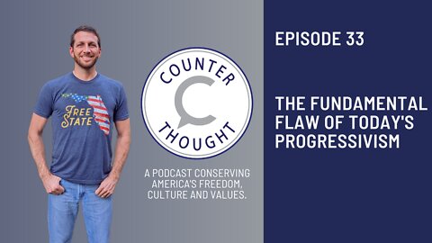 Episode 33: The Fundamental Flaw of Today's Progressivism