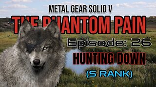 Mission 26: HUNTING DOWN | Metal Gear Solid V: The Phantom Pain