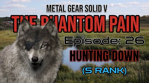 Mission 26: HUNTING DOWN | Metal Gear Solid V: The Phantom Pain