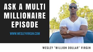 61. Ask A Multi Millionaire 61 - Wesley Million Dollar Virgin's Secret To Making More Money