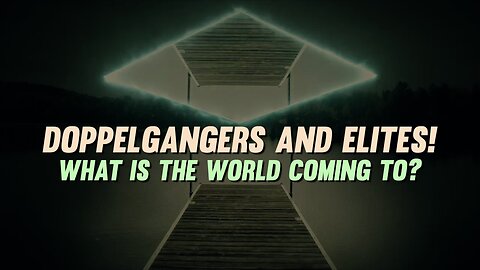 Doppelgängers and Elites! What is the World Coming To? | TSR 314