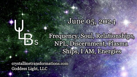 06-05-24 Frequency, Soul, Relationships, NPL, Discernment, Plasma Ship, I AM, Energy