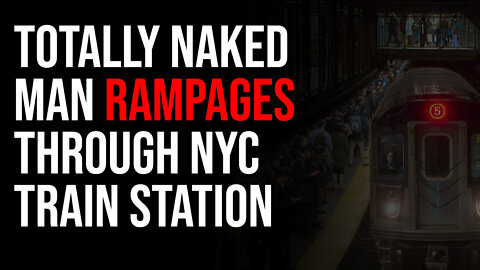 Totally Naked Man Rampages Through NYC Train Station As Crime Skyrockets & People Go Insane