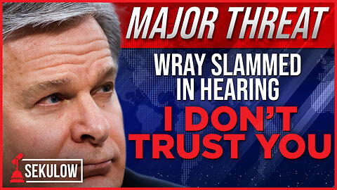 MAJOR THREAT: Wray Slammed in Hearing ‘I don’t trust you’