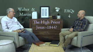 Walter & Martin FAQs 4 - The High Priest, Jesus & 1844