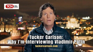 Tucker Carlson: Why I'm Interviewing Vladimir Putin