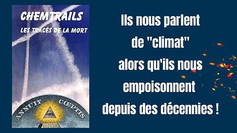 Le "Changement Climatique" pour mieux nous empoisonner et nous emprisonner ! (Hd 720)