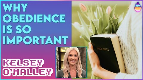 Kelsey O'Malley: Why Obedience Is So Important | Nov 23 2022