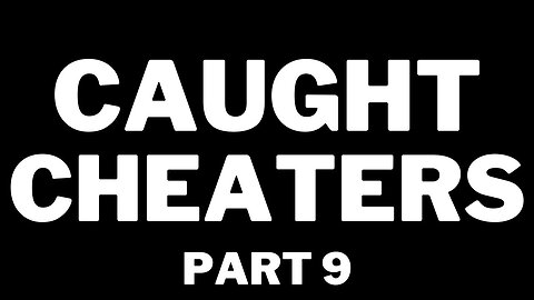 Caught Cheaters | part 9