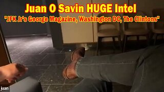 Juan O Savin HUGE Intel May 18: "JFK Jr's George Magazine, Washington DC, The Clintons"