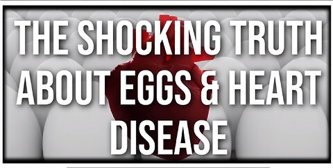 The Shocking Truth About Eggs & Heart Disease