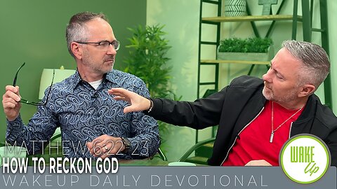 WakeUp Daily Devotional | How to Reckon God | Matthew 6:22-23