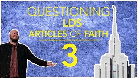 Questioning Latter Day Saints Article of Faith on Jesus' Atonement