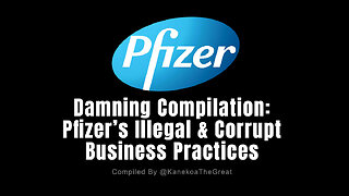 Damning Compilation: Pfizer’s Illegal & Corrupt Business Practices