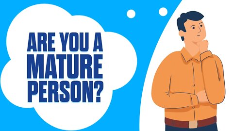 Are You A Mature Person? (Animated)