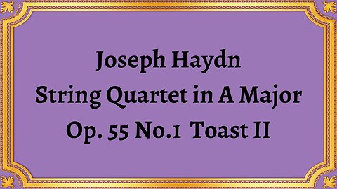 Joseph Haydn String Quartet in A Major, Op. 55 No.1 Toast II
